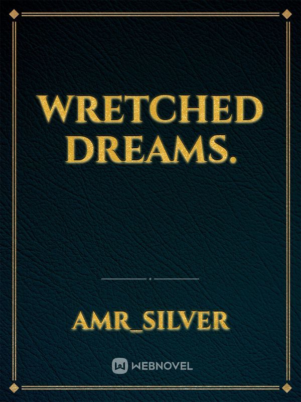 Wretched Dreams.