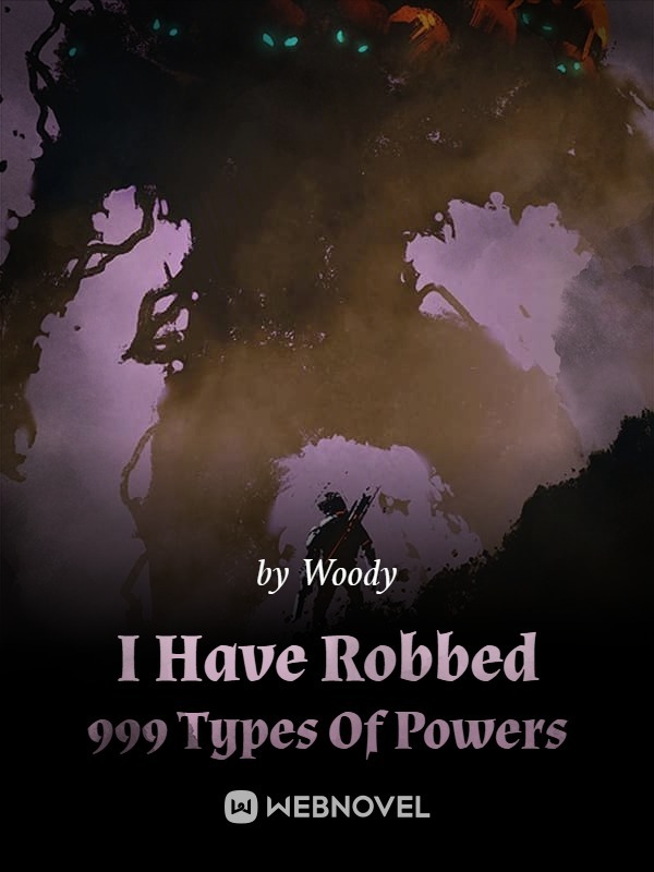 I Have Robbed 999 Types Of Powers